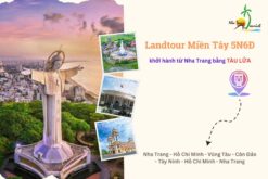 Landtour Miền Tây 5N6Đ khởi hành từ Nha Trang bằng tàu lửa
